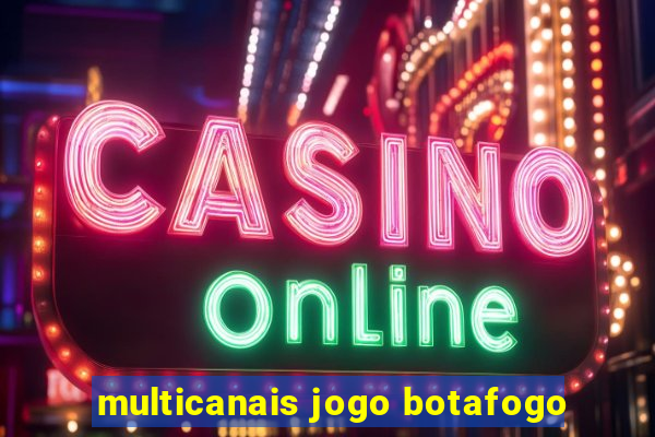 multicanais jogo botafogo